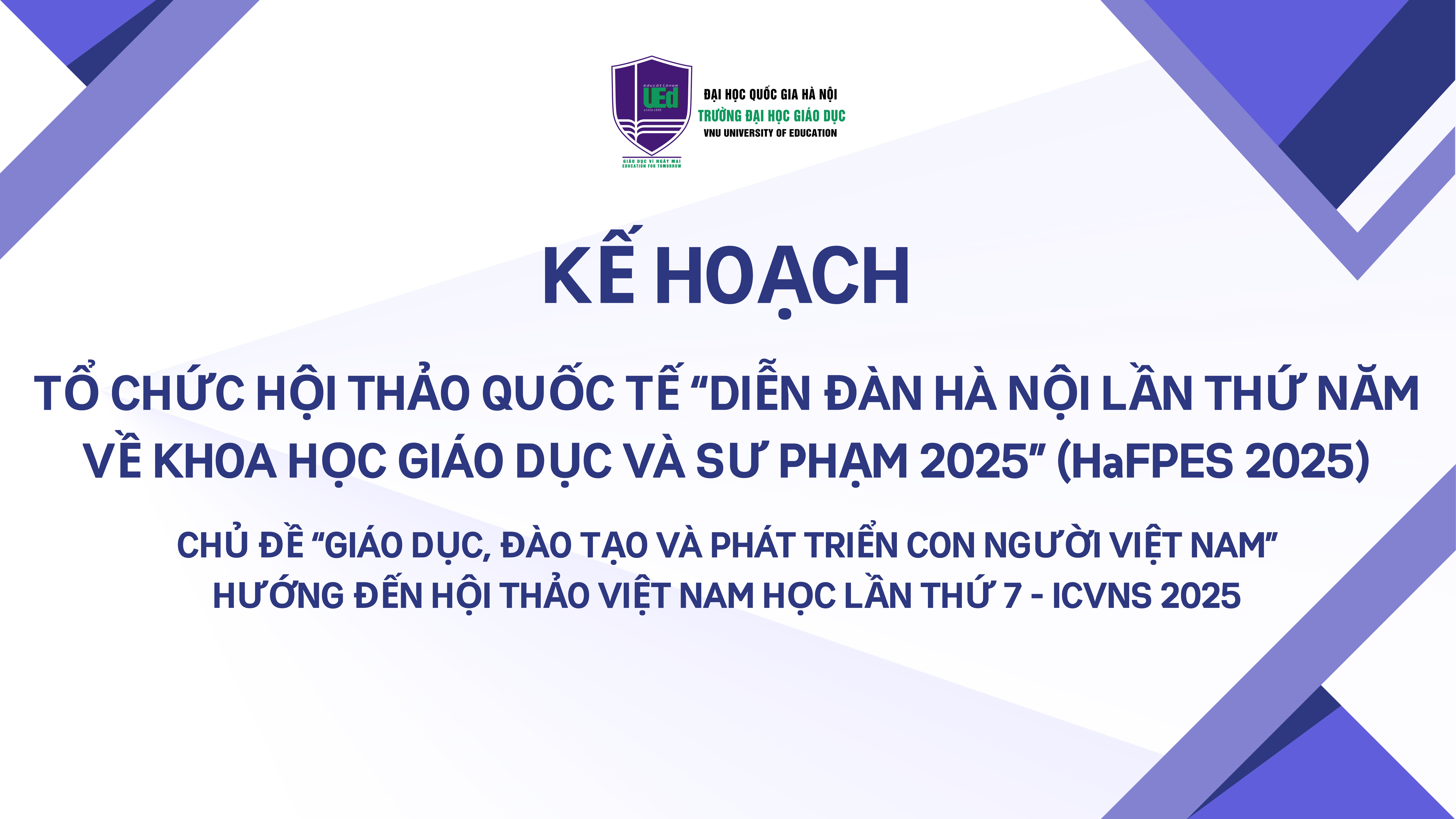 Kế hoạch tổ chức Hội thảo Quốc tế "Diễn đàn Hà Nội lần thứ Năm về Khoa học Giáo dục và Sư phạm 2025" (HaFPES 2025) chủ đề "Giáo dục, Đào tạo và Phát triển Con người Việt Nam" hướng đến Hội thảo Việt Nam lần thứ Bảy - ICVNS 2025