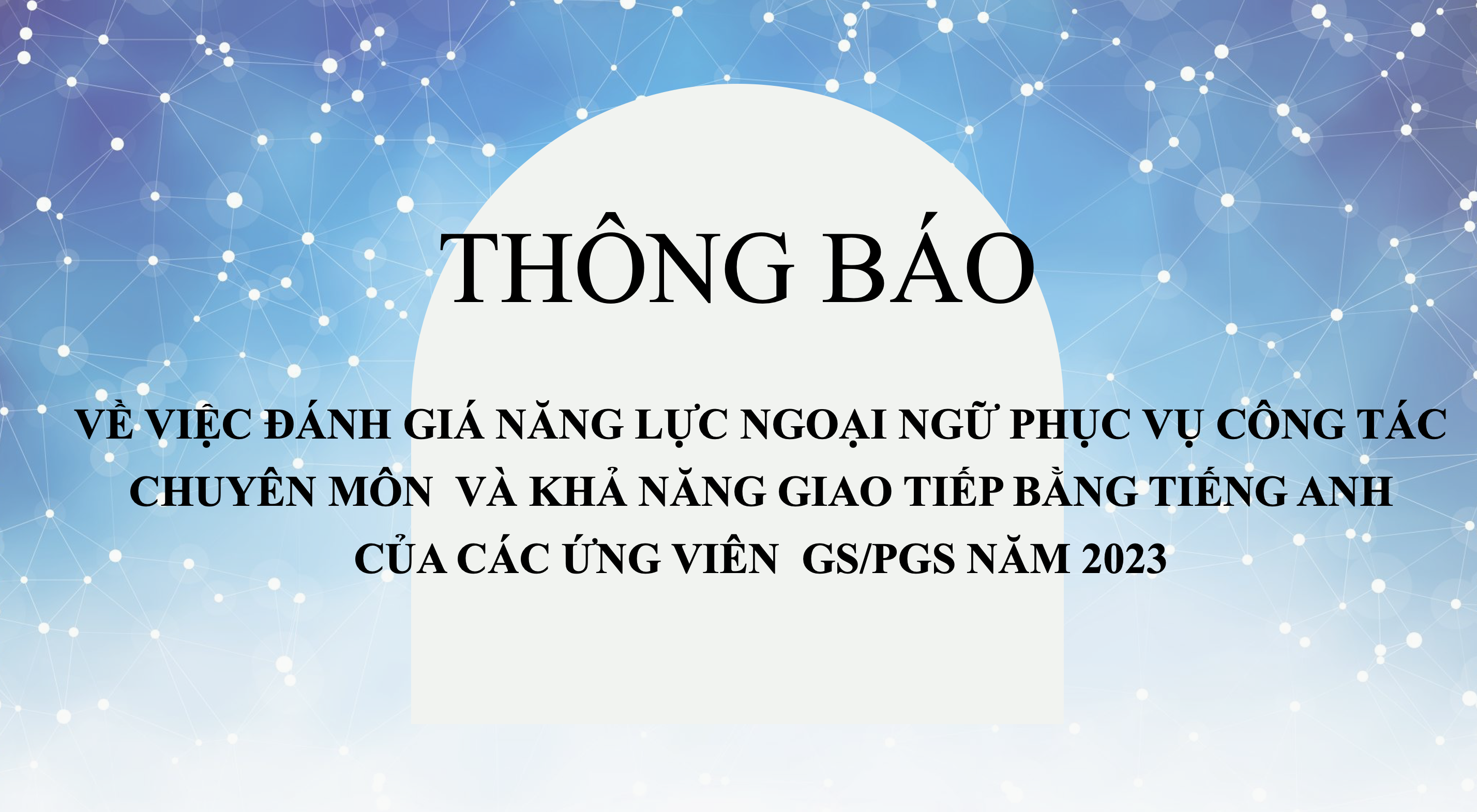 Thông báo về việc đánh giá năng lực ngoại ngữ phục vụ công tác chuyên môn và khả năng giao tiếp bằng Tiếng Anh của các ứng viên GS/PGS năm 2023